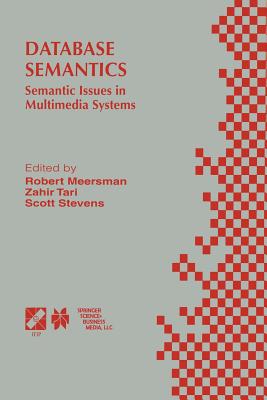 Database Semantics: Semantic Issues in Multimedia Systems - Tari, Zahir (Editor), and Stevens, Scott (Editor)
