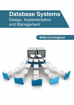 Database Systems: Design, Implementation and Management - Cunningham, Bella (Editor)