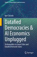 Datafied Democracies & AI Economics Unplugged: Technopolitics in Smart Cities and Datafied Network States
