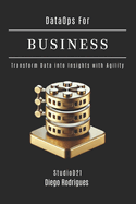DataOps FOR BUSINESS: Transform Data into Insights with Agility