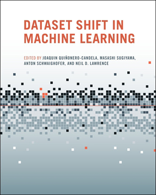 Dataset Shift in Machine Learning - Quinonero-Candela, Joaquin (Editor), and Sugiyama, Masashi (Editor), and Schwaighofer, Anton (Editor)