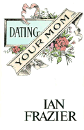 Dating Your Mom