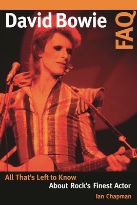 David Bowie FAQ: All That's Left to Know About Rock's Finest Actor - Chapman, Ian