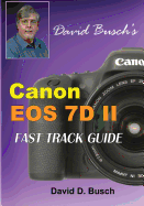 David Busch's Canon EOS 7d Mark II Fast Track Guide