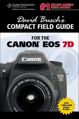 David Busch's Compact Field Guide for the Canon EOS 7D - Busch, David D