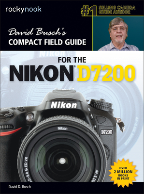 David Busch's Compact Field Guide for the Nikon D7200 - Busch, David D