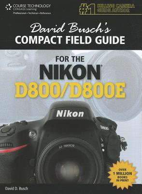 David Busch's Compact Field Guide for the Nikon D800/D800E - Busch, David