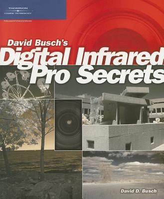 David Busch's Digital Infrared Pro Secrets - Busch, David D