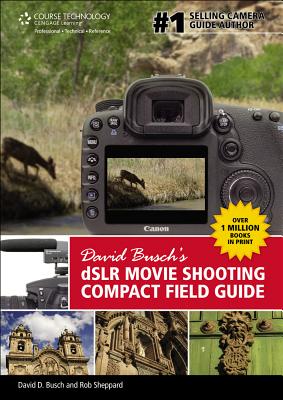 David Buschs DSLR Movie Shooting Compact Field Guide - Busch, David, and Sheppard, Rob