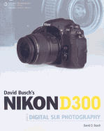 David Busch's Nikon D300 Guide to Digital SLR Photography