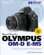 David Busch's Olympus Om-D E-M5 Guide to Digital Photography