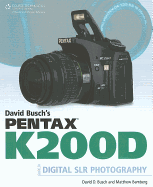 David Busch's Pentax K200D Guide to Digital SLR Photography