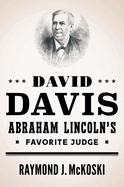 David Davis, Abraham Lincoln's Favorite Judge