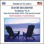 David Diamond: Symphony No. 8; Suite from the Ballet TOM; This Sacred Ground