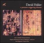 David Felder: A Pressure Triggering Dreams