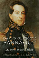 David Glasgow Farragut: Admiral in the Making