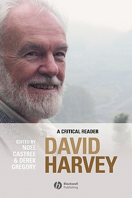 David Harvey: A Critical Reader - Castree, Noel (Editor), and Gregory, Derek (Editor)