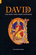 David I: The King Who Made Scotland