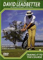 David Leadbetter Golf Instruction: Taking it to the Course