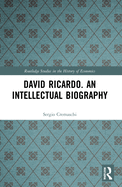 David Ricardo. an Intellectual Biography
