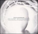 David Rosenboom: Deviant Resonances
