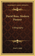 David Ross, Modern Pioneer: A Biography