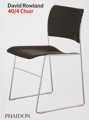 David Rowland: 40/4 Chair - Rowland, Erwin, and Schenone, Laura, and Magnussen, Carl (Contributions by)