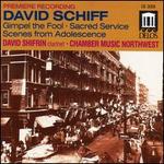 David Schiff: Gimpel the Fool; Sacred Service; Scenes from Adolescence