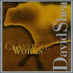 David Shea: Classical Works