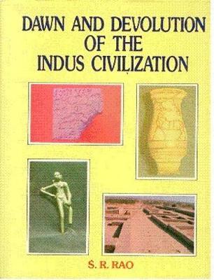 Dawn and Devolution of the Indus Civilization - Rao, S. R.