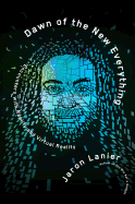 Dawn of the New Everything: Encounters with Reality and Virtual Reality