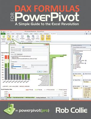 DAX Formulas for PowerPivot: The Excel Pro's Guide to Mastering DAX - Collie, Rob