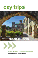 Day Trips(r) from Austin: Getaway Ideas for the Local Traveler
