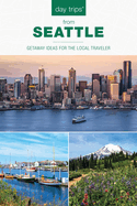 Day Trips(R) from Seattle: Getaway Ideas For The Local Traveler