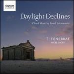 Daylight Declines: Choral Music by Pawel Lukaszewski