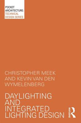 Daylighting and Integrated Lighting Design - Meek, Christopher, and Wymelenberg, Kevin Van Den