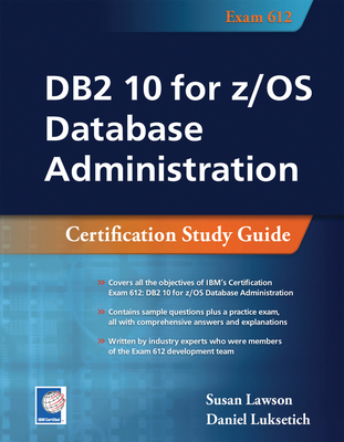 DB2 10 for z/OS Database Administration: Certification Study Guide - Lawson, Susan, and Luksetich, Daniel