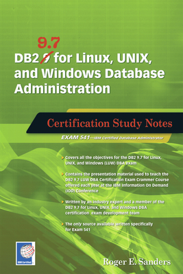DB2 9.7 for Linux, UNIX, and Windows Database Administration: Certification Study Notes - Sanders, Roger E