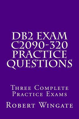 DB2 Exam C2090-320 Practice Questions - Wingate, Robert