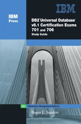 DB2(R) Universal Database V8.1 Certification Exams 701 and 706 Study Guide - Sanders, Roger E