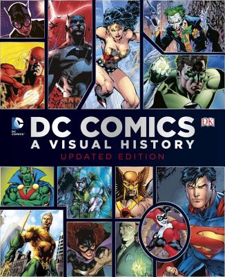 DC Comics: A Visual History - Wallace, Daniel, and Cowsill, Alan, and Irvine, Alex