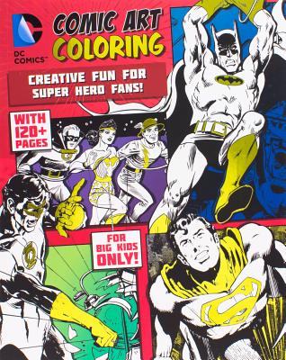 DC Comics Comic Art Coloring: Creative Fun for Super Hero Fans! - Parragon Books Ltd