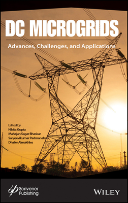 DC Microgrids: Advances, Challenges, and Applications - Gupta, Nikita (Editor), and Bhaskar, Mahajan Sagar (Editor), and Padmanaban, Sanjeevikumar (Editor)