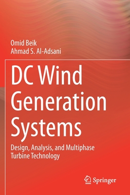 DC Wind Generation Systems: Design, Analysis, and Multiphase Turbine Technology - Beik, Omid, and Al-Adsani, Ahmad S