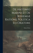 de Antonio Marini Et de Bohemi� Ratione Politica EO Oratore