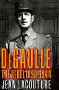 De Gaulle: The Rebel 1890-1944