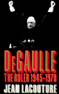 De Gaulle: The Ruler 1945-1970