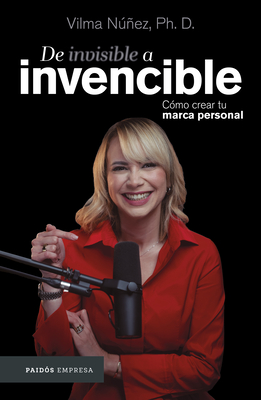 de Invisible a Invencible: C?mo Crear Tu Marca Personal / From Invisible to Invincible - N��ez, Vilma
