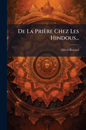 De La Pri�re Chez Les Hindous...