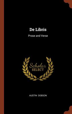 De Libris: Prose and Verse - Dobson, Austin